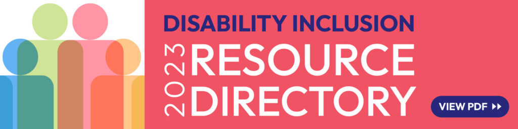 Click here to view the 2023 Disability Inclusion Resource Directory